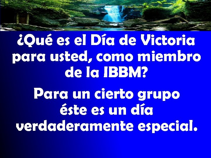 ¿Qué es el Día de Victoria para usted, como miembro de la IBBM? Para