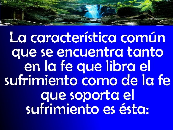 La característica común que se encuentra tanto en la fe que libra el sufrimiento