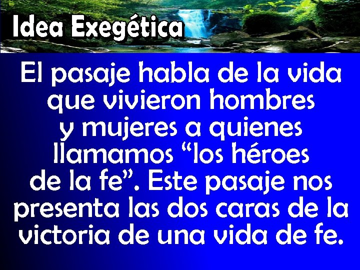 El pasaje habla de la vida que vivieron hombres y mujeres a quienes llamamos