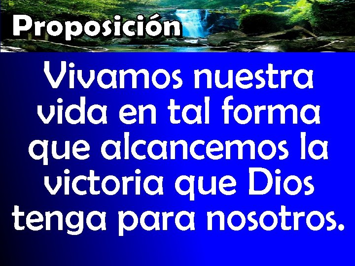Vivamos nuestra vida en tal forma que alcancemos la victoria que Dios tenga para