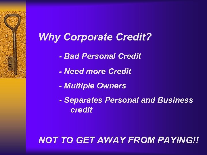 Why Corporate Credit? - Bad Personal Credit - Need more Credit - Multiple Owners