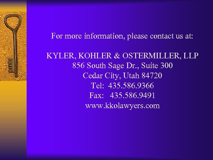 For more information, please contact us at: KYLER, KOHLER & OSTERMILLER, LLP 856 South