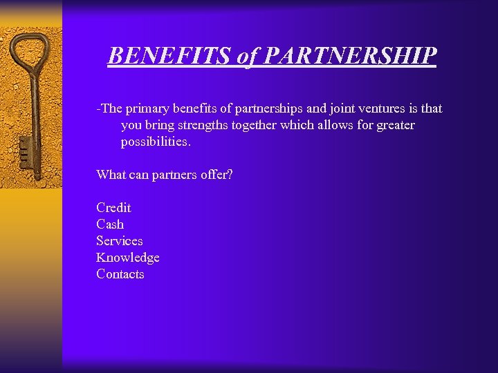 BENEFITS of PARTNERSHIP -The primary benefits of partnerships and joint ventures is that you