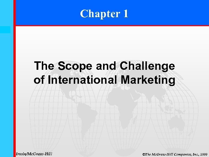 Chapter 1 1 -1 The Scope and Challenge of International Marketing Irwin/Mc. Graw-Hill ©The
