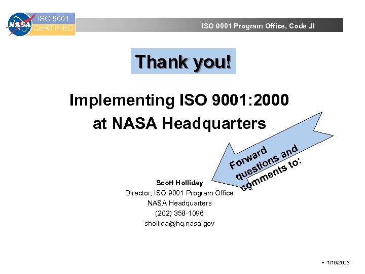 ISO 9001 CERTIFIED ISO 9001 Program Office, Code JI Thank you! Implementing ISO 9001: