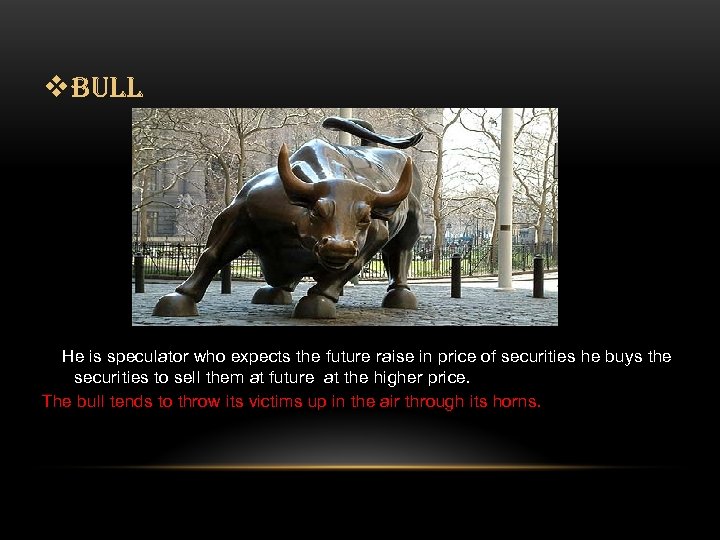 v. BULL He is speculator who expects the future raise in price of securities