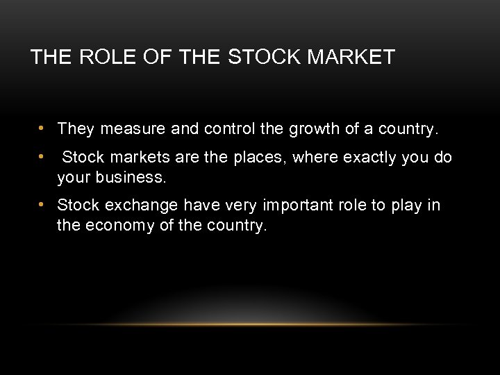 THE ROLE OF THE STOCK MARKET • They measure and control the growth of