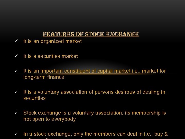 FEATURES OF STOCK EXCHANGE ü It is an organized market ü It is a