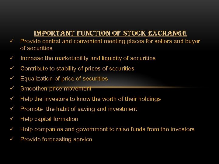 IMPORTANT FUNCTION OF STOCK EXCHANGE ü Provide central and convenient meeting places for sellers