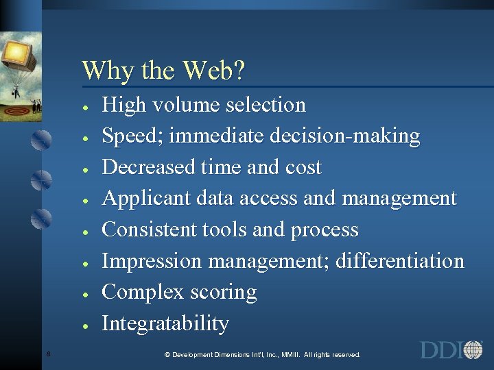 Why the Web? · · · · 8 High volume selection Speed; immediate decision-making