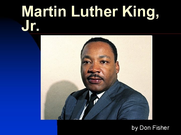 Martin Luther King, Jr. by Don Fisher 