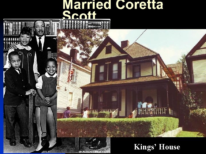 Married Coretta Scott n Four Children Kings’ House 