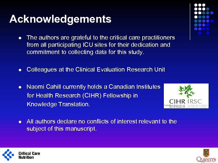 Acknowledgements l l Colleagues at the Clinical Evaluation Research Unit l Naomi Cahill currently
