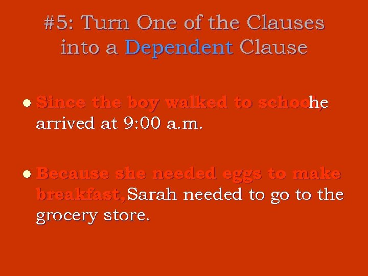 #5: Turn One of the Clauses into a Dependent Clause l Since the boy