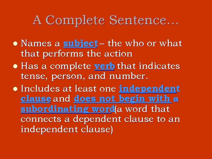 A Complete Sentence… Names a subject – the who or what that performs the