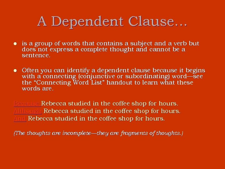 A Dependent Clause… l is a group of words that contains a subject and