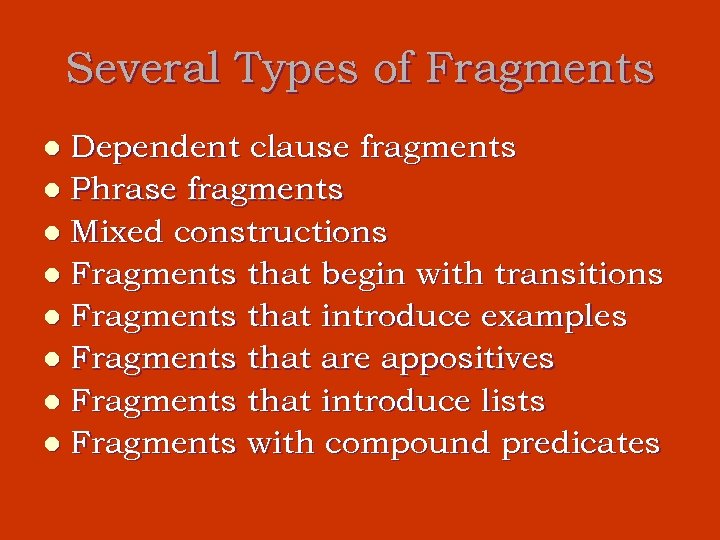 Several Types of Fragments Dependent clause fragments l Phrase fragments l Mixed constructions l