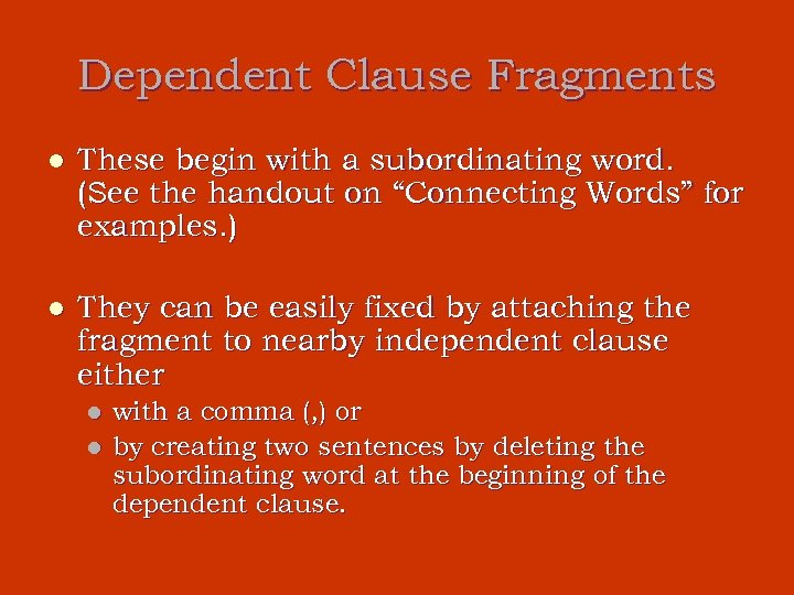 Dependent Clause Fragments l These begin with a subordinating word. (See the handout on