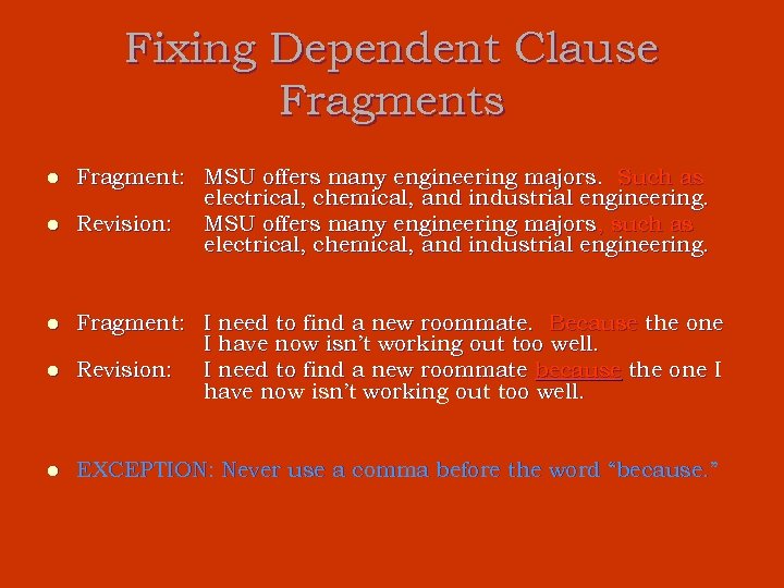 Fixing Dependent Clause Fragments l l l Fragment: MSU offers many engineering majors. Such