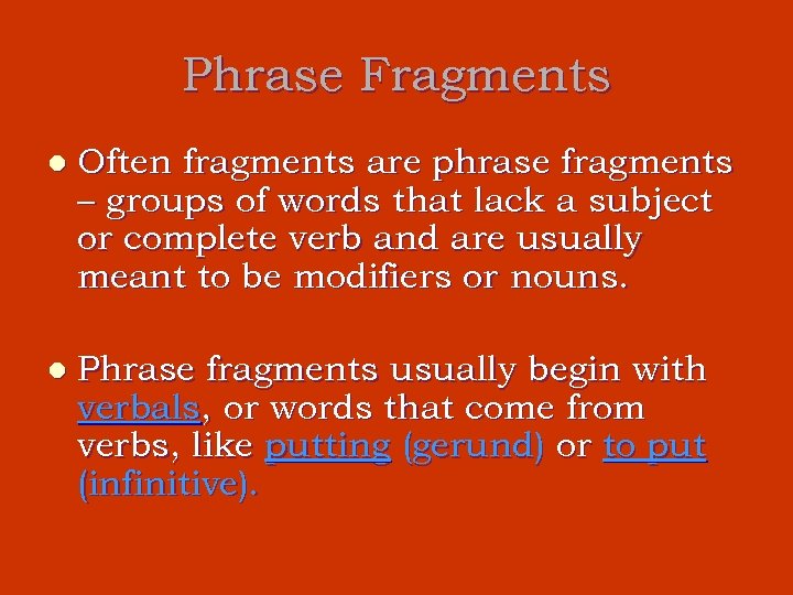 Phrase Fragments l Often fragments are phrase fragments – groups of words that lack