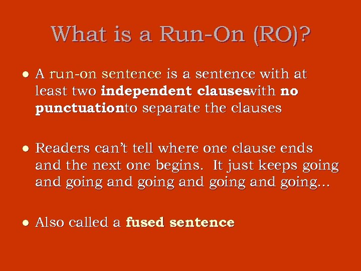 What is a Run-On (RO)? l A run-on sentence is a sentence with at