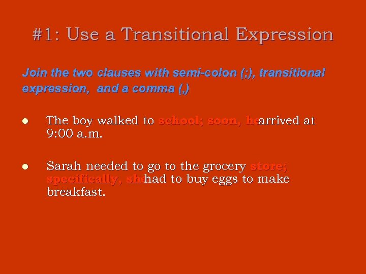 #1: Use a Transitional Expression Join the two clauses with semi-colon (; ), transitional