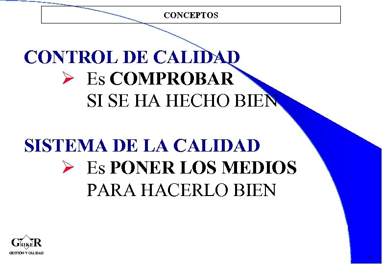 CONCEPTOS CONTROL DE CALIDAD Es COMPROBAR SI SE HA HECHO BIEN SISTEMA DE LA