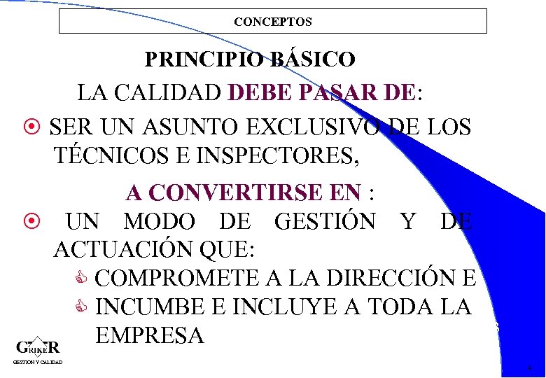CONCEPTOS PRINCIPIO BÁSICO LA CALIDAD DEBE PASAR DE: SER UN ASUNTO EXCLUSIVO DE LOS