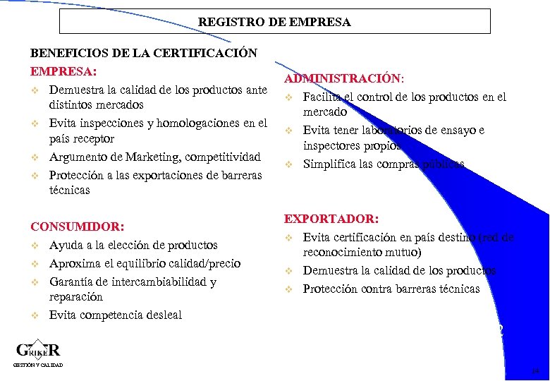 REGISTRO DE EMPRESA BENEFICIOS DE LA CERTIFICACIÓN EMPRESA: v Demuestra la calidad de los