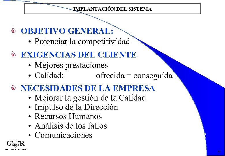IMPLANTACIÓN DEL SISTEMA OBJETIVO GENERAL: • Potenciar la competitividad EXIGENCIAS DEL CLIENTE • Mejores