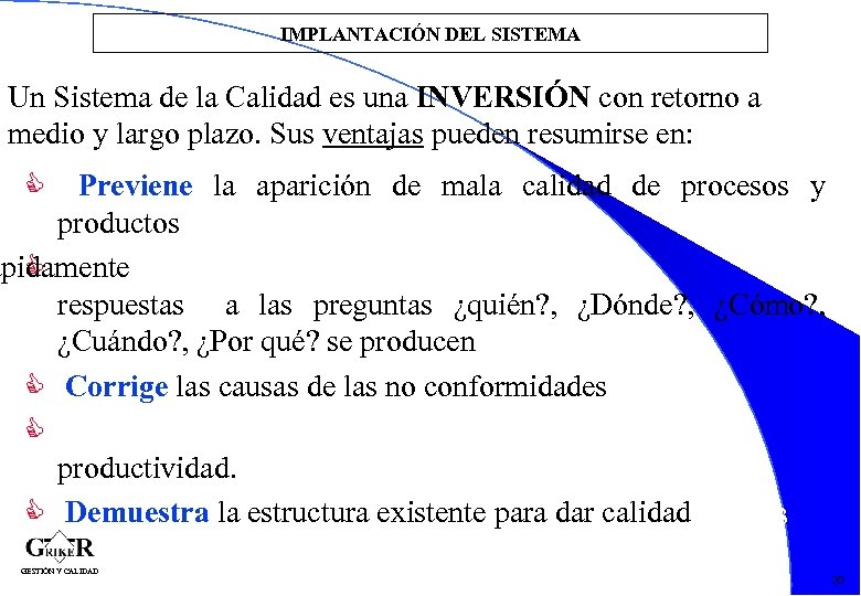 IMPLANTACIÓN DEL SISTEMA Un Sistema de la Calidad es una INVERSIÓN con retorno a