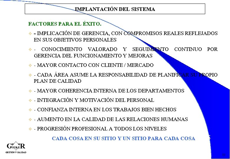 IMPLANTACIÓN DEL SISTEMA FACTORES PARA EL ÉXITO. v - IMPLICACIÓN DE GERENCIA, CON COMPROMISOS