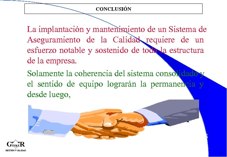 CONCLUSIÓN La implantación y mantenimiento de un Sistema de Aseguramiento de la Calidad requiere