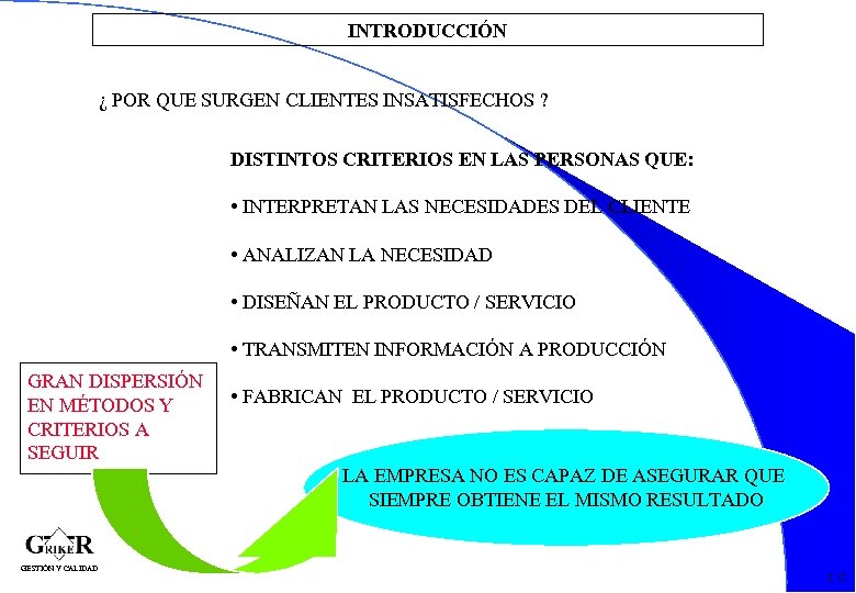 INTRODUCCIÓN ¿ POR QUE SURGEN CLIENTES INSATISFECHOS ? DISTINTOS CRITERIOS EN LAS PERSONAS QUE: