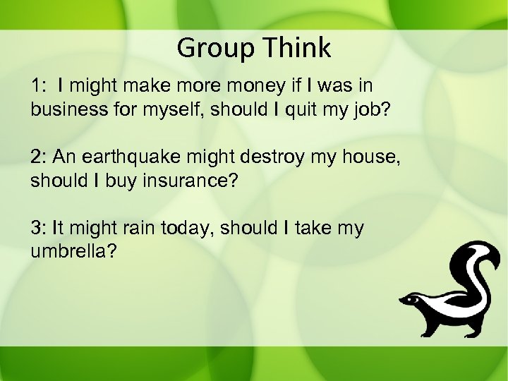 Group Think 1: I might make more money if I was in business for