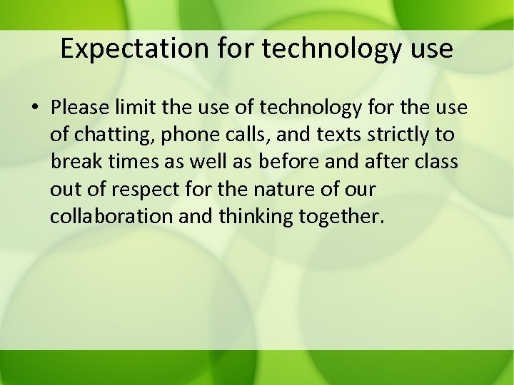 Expectation for technology use • Please limit the use of technology for the use