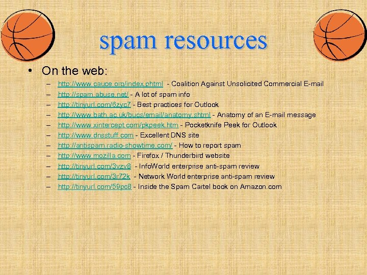 spam resources • On the web: – – – http: //www. cauce. org/index. phtml