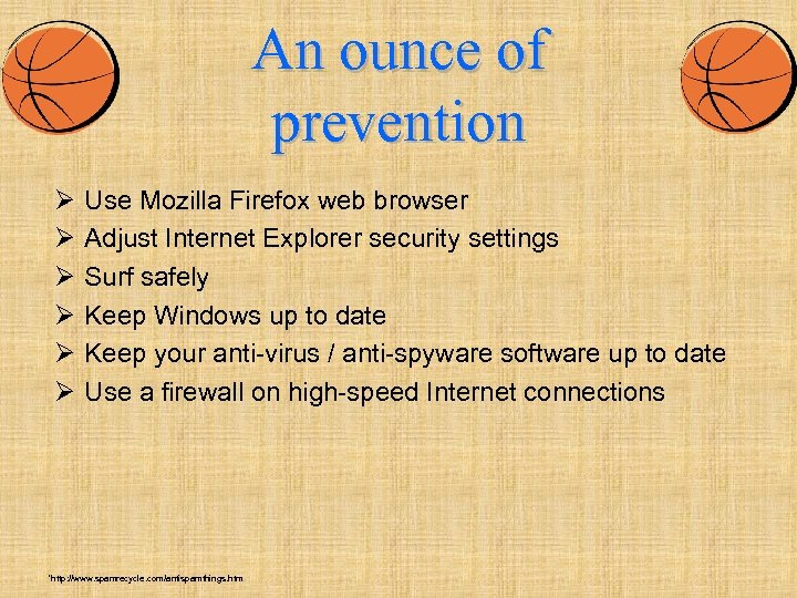 An ounce of prevention Ø Ø Ø Use Mozilla Firefox web browser Adjust Internet