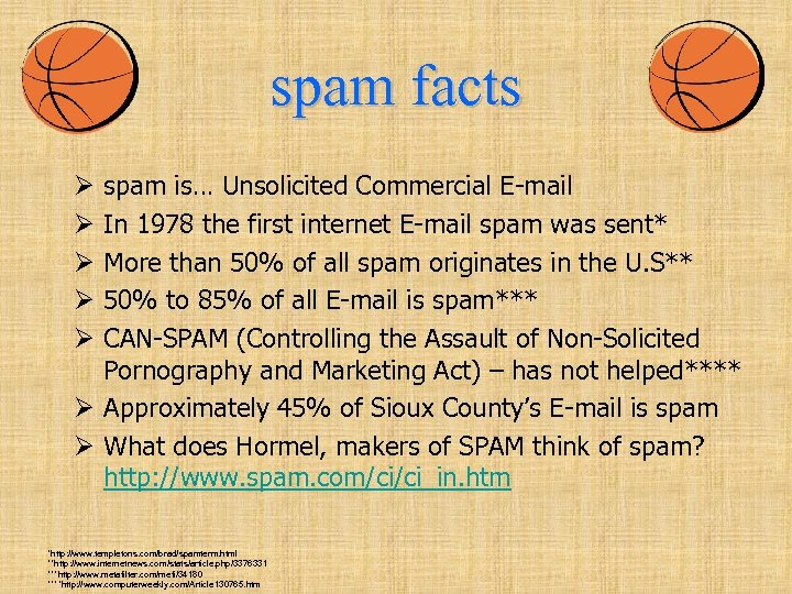 spam facts spam is… Unsolicited Commercial E-mail In 1978 the first internet E-mail spam