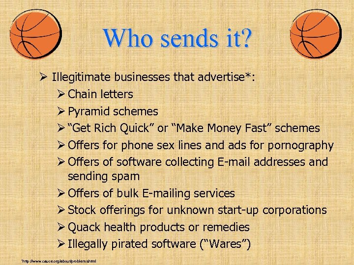 Who sends it? Ø Illegitimate businesses that advertise*: Ø Chain letters Ø Pyramid schemes