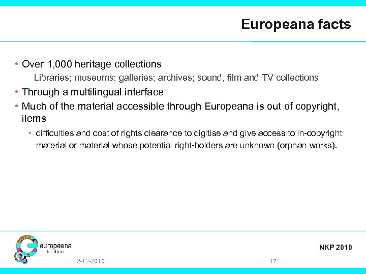 Europeana facts • Over 1, 000 heritage collections Libraries; museums; galleries; archives; sound, film