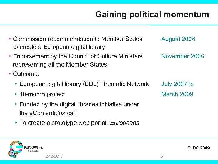 Gaining political momentum • Commission recommendation to Member States to create a European digital