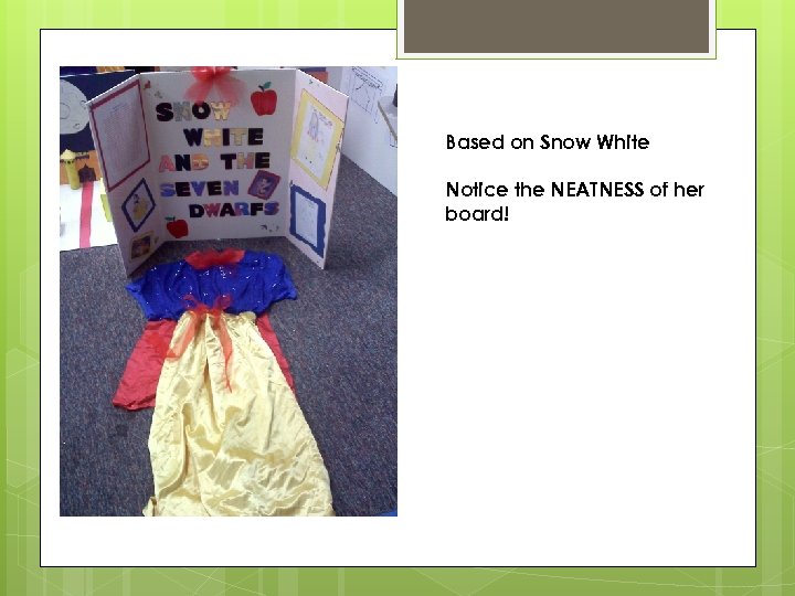 Based on Snow White Notice the NEATNESS of her board! 