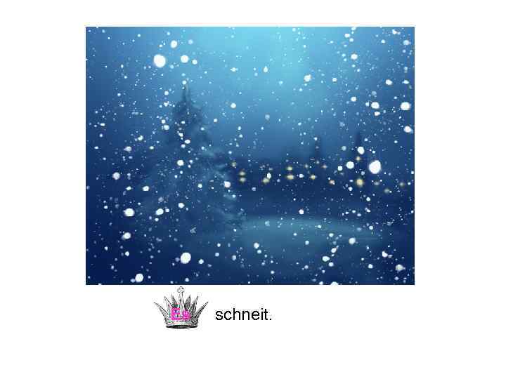 Es schneit. 