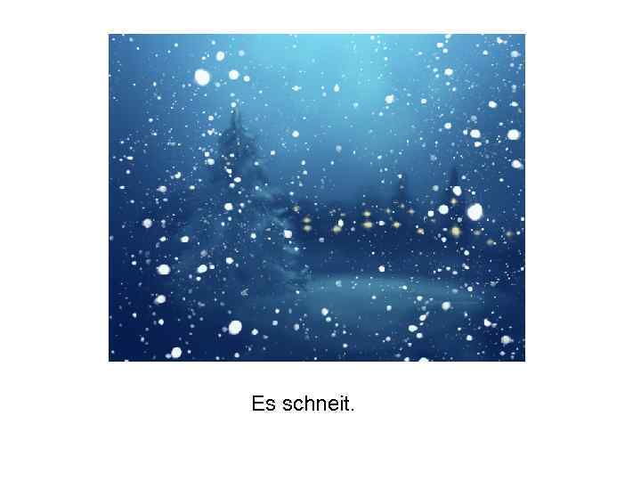 Es schneit. 