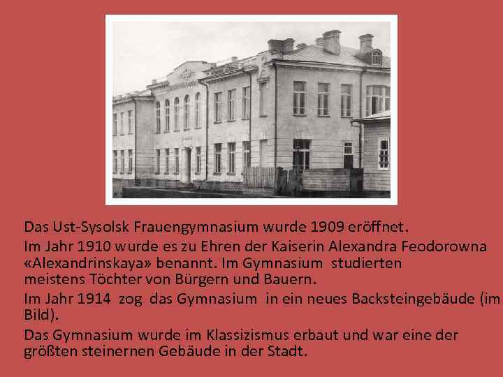  Das Ust-Sysolsk Frauengymnasium wurde 1909 eröffnet. Im Jahr 1910 wurde es zu Ehren