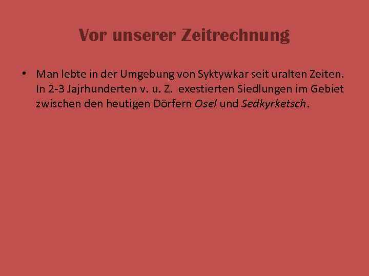 Vor unserer Zeitrechnung • Man lebte in der Umgebung von Syktywkar seit uralten Zeiten.