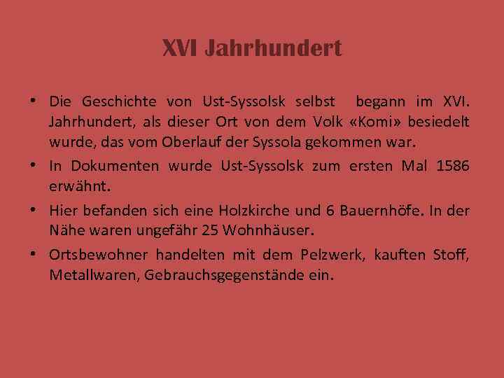 XVI Jahrhundert • Die Geschichte von Ust-Syssolsk selbst begann im XVI. Jahrhundert, als dieser
