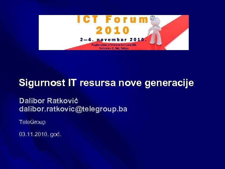 Sigurnost IT resursa nove generacije Dalibor Ratković dalibor. ratkovic@telegroup. ba Tele. Group 03. 11.