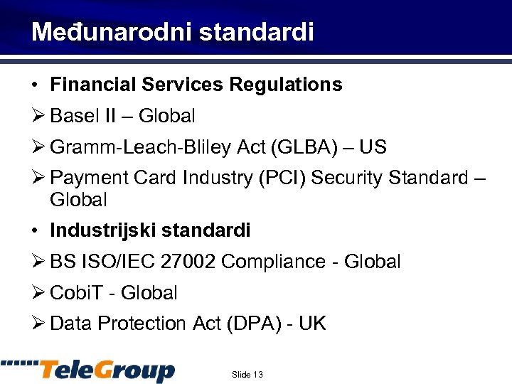 Međunarodni standardi • Financial Services Regulations Ø Basel II – Global Ø Gramm-Leach-Bliley Act